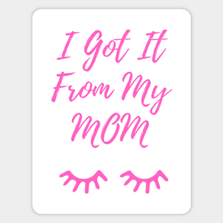 I Got It From My Mom Pink Magnet